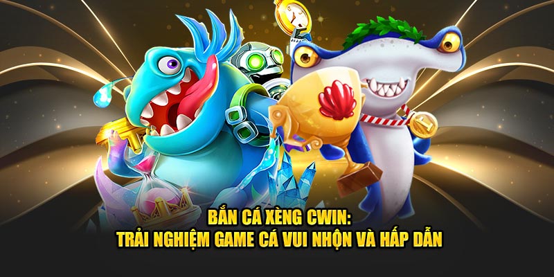 Bắn cá Xèng Cwin